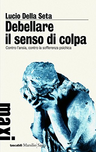 Download Debellare il senso di colpa: Contro l'ansia, contro la sofferenza psichica (Le maschere) Download Debellare il senso di colpa: Contro l'ansia, contro la sofferenza psichica (Le maschere)