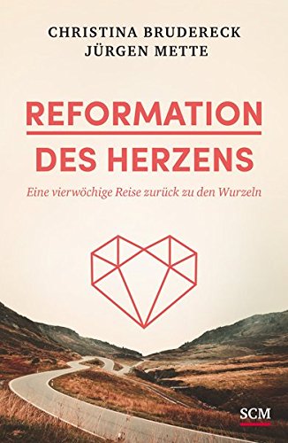 Download Reformation des Herzens: Eine vierwöchige Reise zurück zu den Wurzeln