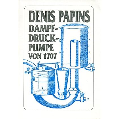 [PDF] Download Denis Papins Dampfdruckpumpe von 1707 und ihr Nachbau: Mit dem Faksimile und der Ìbersetzung seiner Veröffentlichung in der französischen Fassung ... maniere pour lever 1'eau par la force du fev' Kostenlos