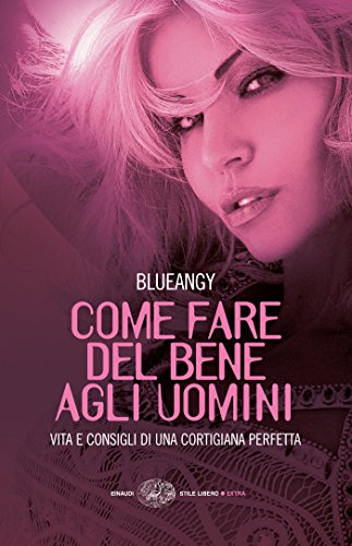 Download Come fare del bene agli uomini: Vita e consigli di una cortigiana perfetta (Einaudi. Stile libero extra) Download Come fare del bene agli uomini: Vita e consigli di una cortigiana perfetta (Einaudi. Stile libero extra)
