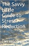 Image de The Savvy Little Guide to Stress Reduction (English Edition)