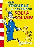 I Had Trouble in Getting to Solla Sollew: Yellow Back Book I Had Trouble in Getting to Solla Sollew: Yellow Back Book
