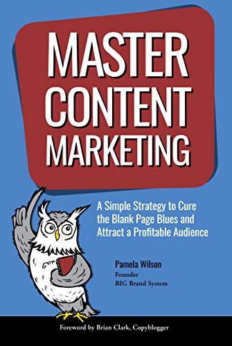 Master Content Marketing: A Simple Strategy to Cure the Blank Page Blues and Attract a Profitable Audience (English Edition)