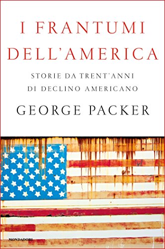 I frantumi dell'America: Storie da trent'anni di declino americano I frantumi dell'America: Storie da trent'anni di declino americano