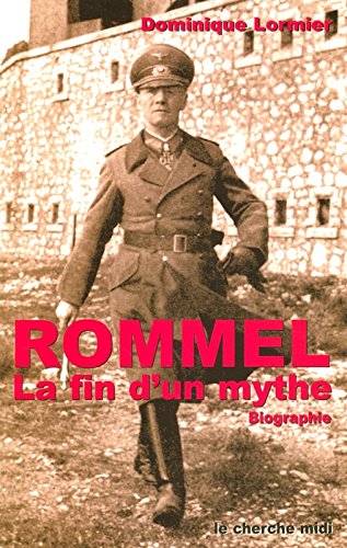 Rommel, la fin d'un mythe : biographie