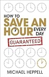 How to Save An Hour Every Day How to Save An Hour Every Day