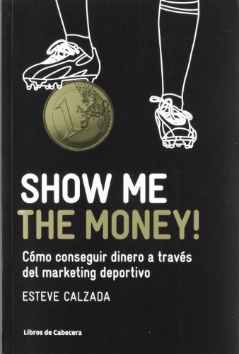 Download Show Me the Money!: Cómo conseguir dinero a través del marketing deportivo (Manuales de gestión)