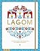 Lagom - Lebe glücklich wie die Schweden: Inspirationen und Ideen für ein Leben in Balance by 
