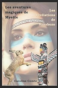 Les Aventures Magiques De Myette Tome 3 Les Revelations De Nanabozo Babelio