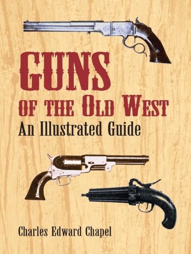 Guns of the Old West: An Illustrated Guide (Dover Military History, Weapons, Armor) (English Edition Guns of the Old West: An Illustrated Guide (Dover Military History, Weapons, Armor) (English Edition