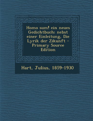 Homo Sum! Ein Neues Gedichtbuch; Nebst Einer Einleitung, Die Lyrik Der Zikunft
