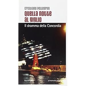 Quella notte al Giglio. Il dramma della Concordia