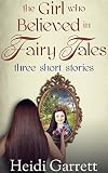Image de The Girl Who Believed in Fairy Tales: Three Short Stories (Once Upon a Time Today) (English Edition)