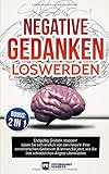 Negative Gedanken loswerden: Endgültig Grübeln stoppen! Lösen Sie sich endlich von den Fesseln Ihrer zerstörerischen Gedanken & lernen Sie jetzt, wie Sie Ihre schrecklichen Ängste überwinden mit BONUS by 