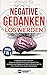 Negative Gedanken loswerden: Endgültig Grübeln stoppen! Lösen Sie sich endlich von den Fesseln Ihrer zerstörerischen Gedanken & lernen Sie jetzt, wie Sie Ihre schrecklichen Ängste überwinden mit BONUS by 