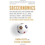 Soccernomics: Why England Lose, Why Germany and Brazil Win, and Why the U.S., Japan, Australia, Turkey and Even India are Des