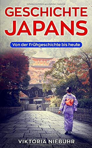 Geschichte Japans: Von der Frühgeschichte bis heute Geschichte Japans: Von der Frühgeschichte bis heute