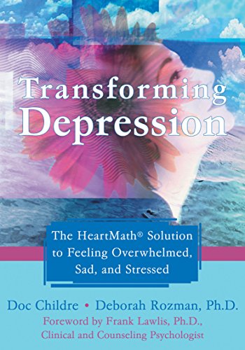 Transforming Depression: The HeartMath Solution to Feeling Overwhelmed, Sad, and Stressed (English Edition) livre