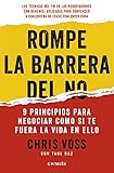  Rompe la barrera del no: 9 principios para negociar como si te fuera la vida en ello