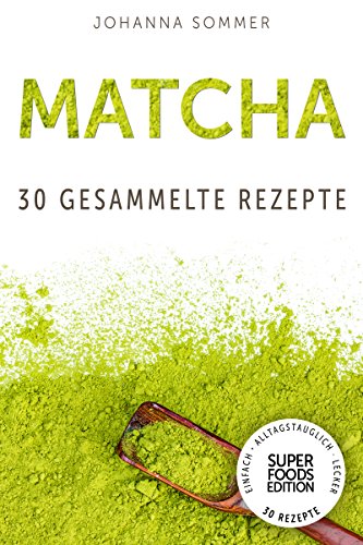 Download Superfoods Edition - Matcha: 30 gesammelte Superfood Rezepte für jeden Tag und jede Küche Download Superfoods Edition - Matcha: 30 gesammelte Superfood Rezepte für jeden Tag und jede Küche