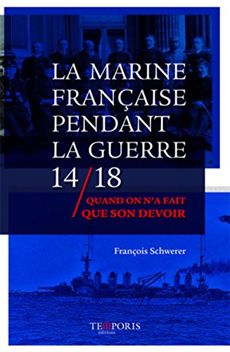 Télécharger La marine française dans la guerre 14/18: Quand on n'a fait que son devoir PDF Ebook En Ligne