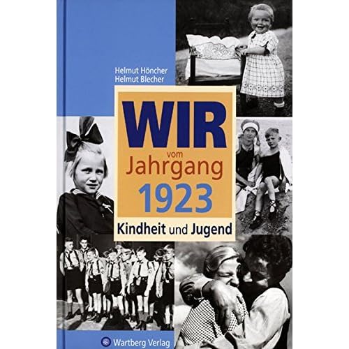 Wir vom Jahrgang 1923 - Kindheit und Jugend (Jahrgangsbände) Wir vom Jahrgang 1923 - Kindheit und Jugend (Jahrgangsbände)
