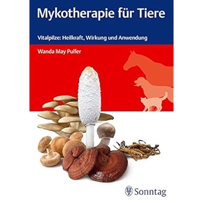 Mykotherapie für Tiere: Vitalpilze: Heilkraft, Wirkung und Anwendung