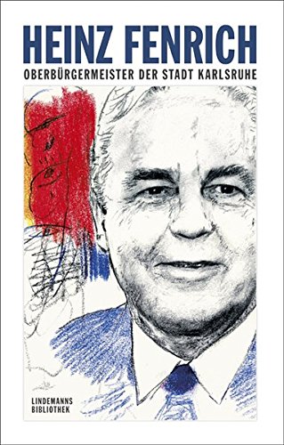 Preisvergleich Produktbild Heinz Fenrich: Oberbürgermeister der Stadt Karlsruhe (Lindemanns Bibliothek)
