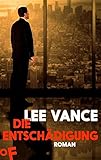 Bücher Neuerscheinungen 2022 - Die Entschädigung: Thriller von Lee Vance
