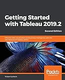 Getting Started with Tableau 2019.2: Effective data visualization and business intelligence with the new features of Tableau 2019.2, 2nd Edition by 