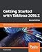 Getting Started with Tableau 2019.2: Effective data visualization and business intelligence with the new features of Tableau 2019.2, 2nd Edition by 