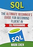 Image de SQL: The Ultimate Beginner's Guide for Becoming Fluent in SQL Programming (Learn It Today)