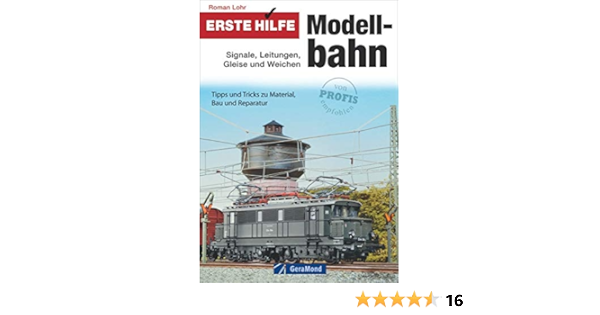 Erste Hilfe Modellbahn Signale Leitungen Gleise Und Weichen Die Besten Tipps Fur Einsteiger Und Fortgeschrittene In Einem Praxisbuch So Sorgen Sie Und Tricks Zu Material Bau Und Reparatur Amazon De Lohr Roman