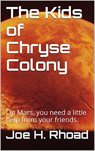The Kids of Chryse Colony: On Mars, you need a little help from your friends. (English Edition) The Kids of Chryse Colony: On Mars, you need a little help from your friends. (English Edition)