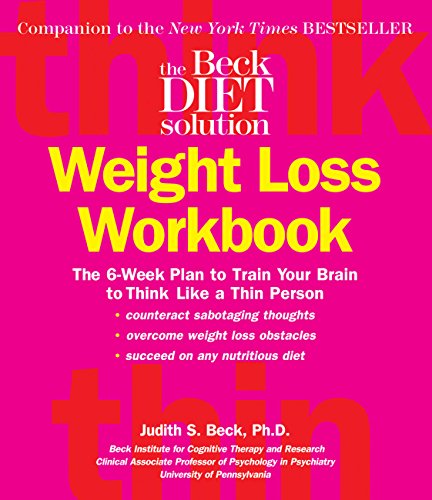 The Beck Diet Weight Loss Workbook: The 6-Week Plan to Train Your Brain to Think Like a Thin Person livre