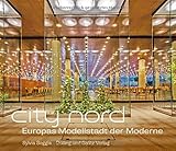 City Nord: Europas Modellstadt der Moderne by 