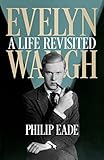 Evelyn Waugh: A Life Revisited (English Edition) by 