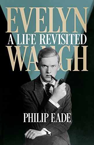 Evelyn Waugh: A Life Revisited (English Edition)