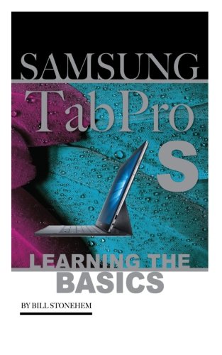 Preisvergleich Produktbild Samsung TabPro S: Learning the Basics