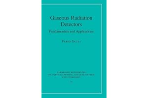 Gaseous Radiation Detectors: Fundamentals and Applications (Cambridge Monographs on Particle Physics, Nuclear Physics and Cosmology, 36, Band 36)