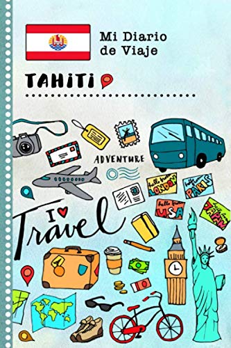 Tahiti Diario de Viaje: Libro de Registro de Viajes Guiado Infantil - Cuaderno de Recuerdos de Actividades en Vacaciones para Escribir, Dibujar, Afirmaciones de Gratitud para Niños y Niñas