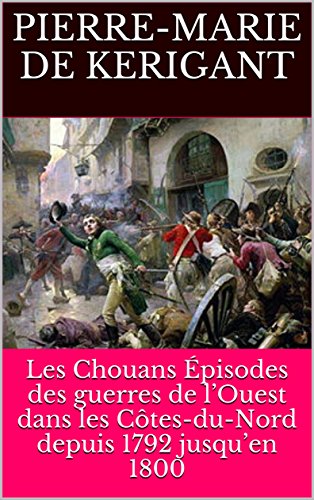 Les Chouans Épisodes des guerres de l'Ouest dans les Côtes-du-Nord depuis 1792 jusqu'en 1800