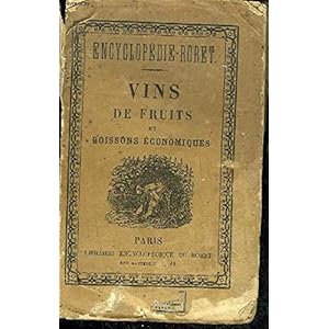 NOUVEAU MANUEL COMPLET DE LA FABRICATION DES VINS DE FRUITS ET DES BOISSONS ECONOMIQUES CONTENANT L'ART DE FABRIQUER SOI MEME CHEZ SOI ET A PEU DE FRAIS LES VINS DE FRUITS LE CIDRE LE POIRE LES VINS DE GRAINS LES BIERES ECONOMIQUES ET DE MENAGE ETC.