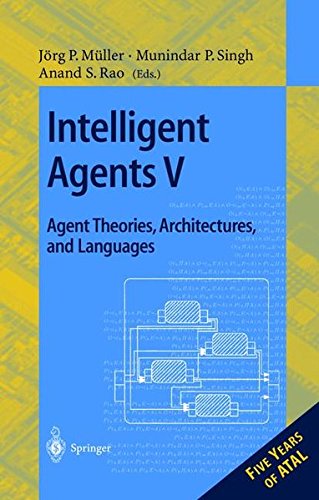 Intelligent Agents V. Agents Theories, Architectures, and Languages: 5th International Workshop, ATAL'98, Paris, France, July 4-7, 1998, Proceedings gratuit Intelligent Agents V. Agents Theories, Architectures, and Languages: 5th International Workshop, ATAL'98, Paris, France, July 4-7, 1998, Proceedings gratuit