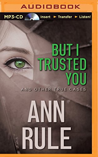 Download But I Trusted You: And Other True Cases (Ann Rule's Crime Files) Download But I Trusted You: And Other True Cases (Ann Rule's Crime Files)
