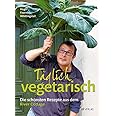 Täglich vegetarisch: Die schönsten Rezepte aus dem River Cottage