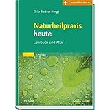 Naturheilpraxis heute: Lehrbuch und Atlas - Mit Zugang zum Elsevier-Portal