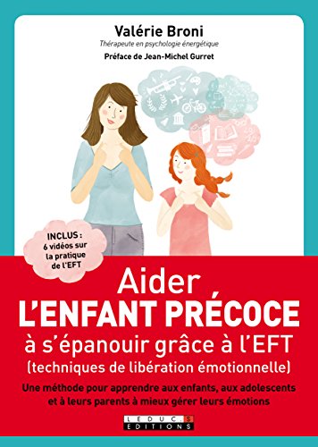 Télécharger Aider l'enfant précoce à s'épanouir grâce à l'EFT (techniques de libération émotionnelle) : U livre En ligne