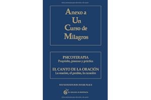 Anexo a un curso de milagros: Psicoterapia. Propósito, proceso y práctica: Psicoterapia. Propósito, proceso y práctica. El Canto de la oración. La oración, el perdón, la curación