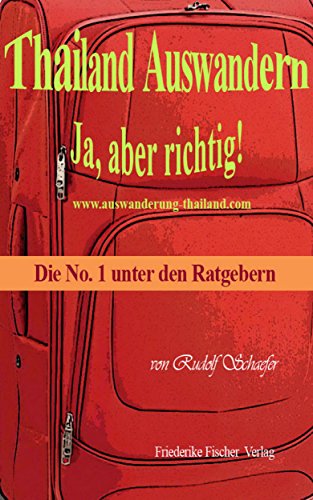 Download Thailand Auswandern. Ja, aber richtig!: Die No. 1 unter den Ratgebern. 2. Auflage 2015